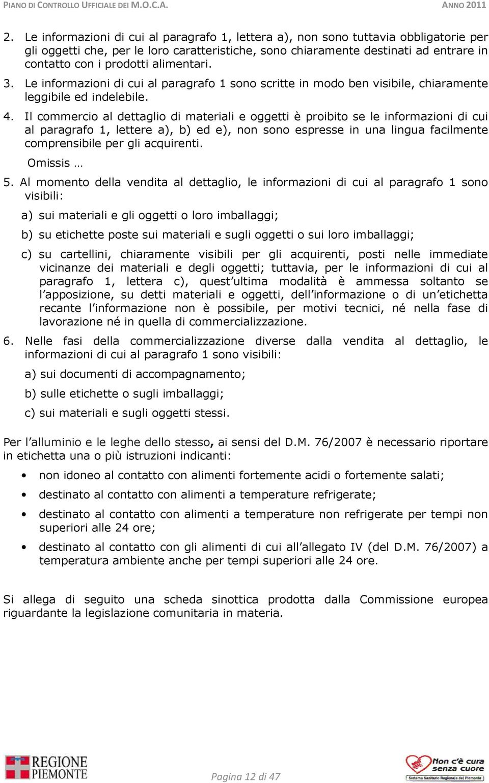 Il commercio al dettaglio di materiali e oggetti è proibito se le informazioni di cui al paragrafo 1, lettere a), b) ed e), non sono espresse in una lingua facilmente comprensibile per gli acquirenti.