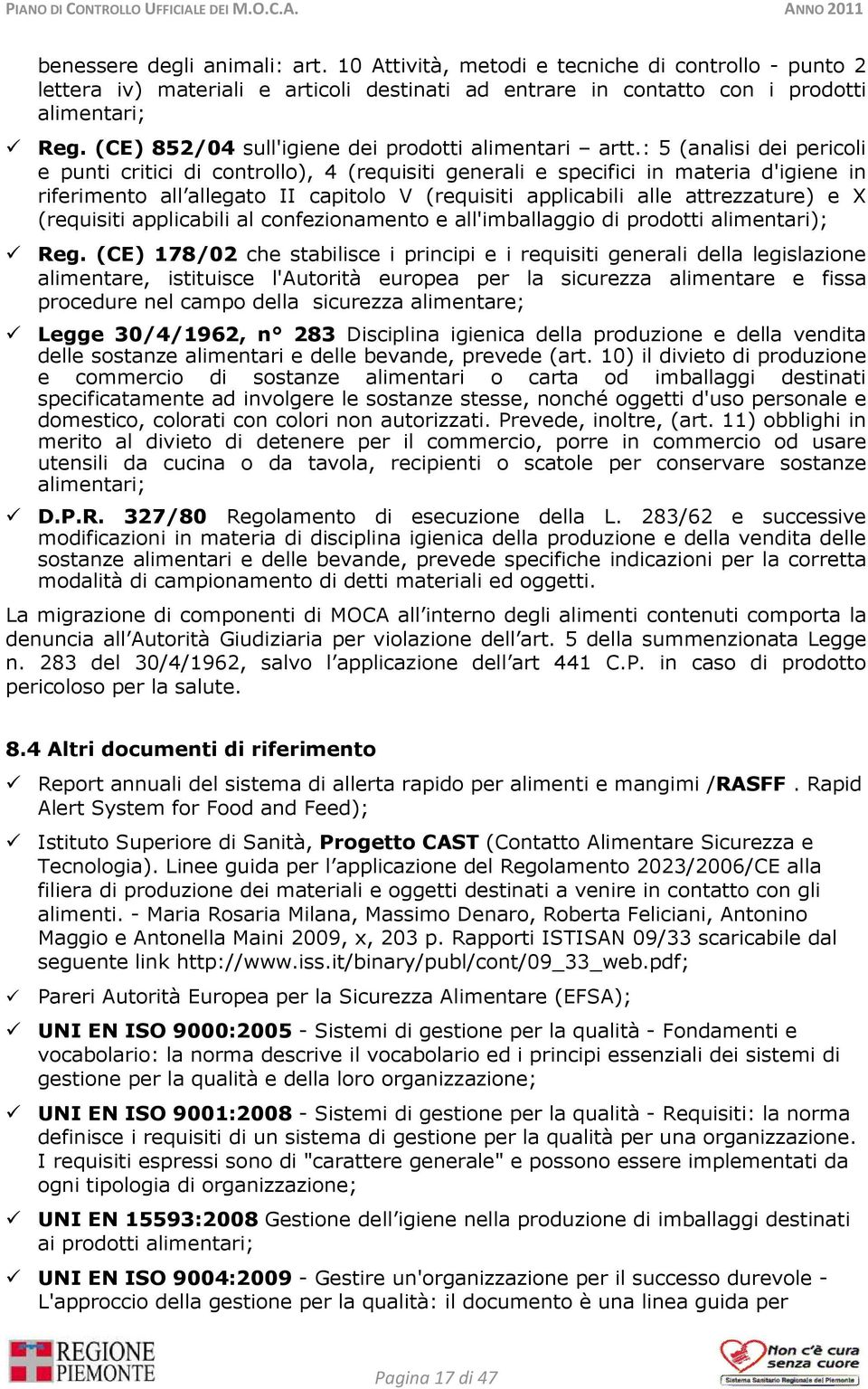 : 5 (analisi dei pericoli e punti critici di controllo), 4 (requisiti generali e specifici in materia d'igiene in riferimento all allegato II capitolo V (requisiti applicabili alle attrezzature) e X