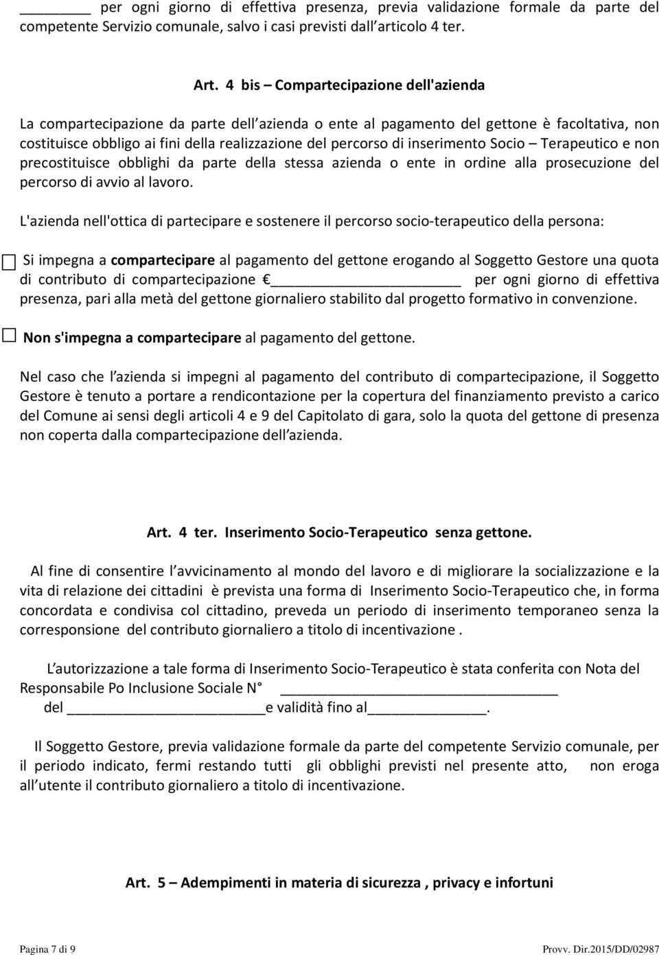 inserimento Socio Terapeutico e non precostituisce obblighi da parte della stessa azienda o ente in ordine alla prosecuzione del percorso di avvio al lavoro.