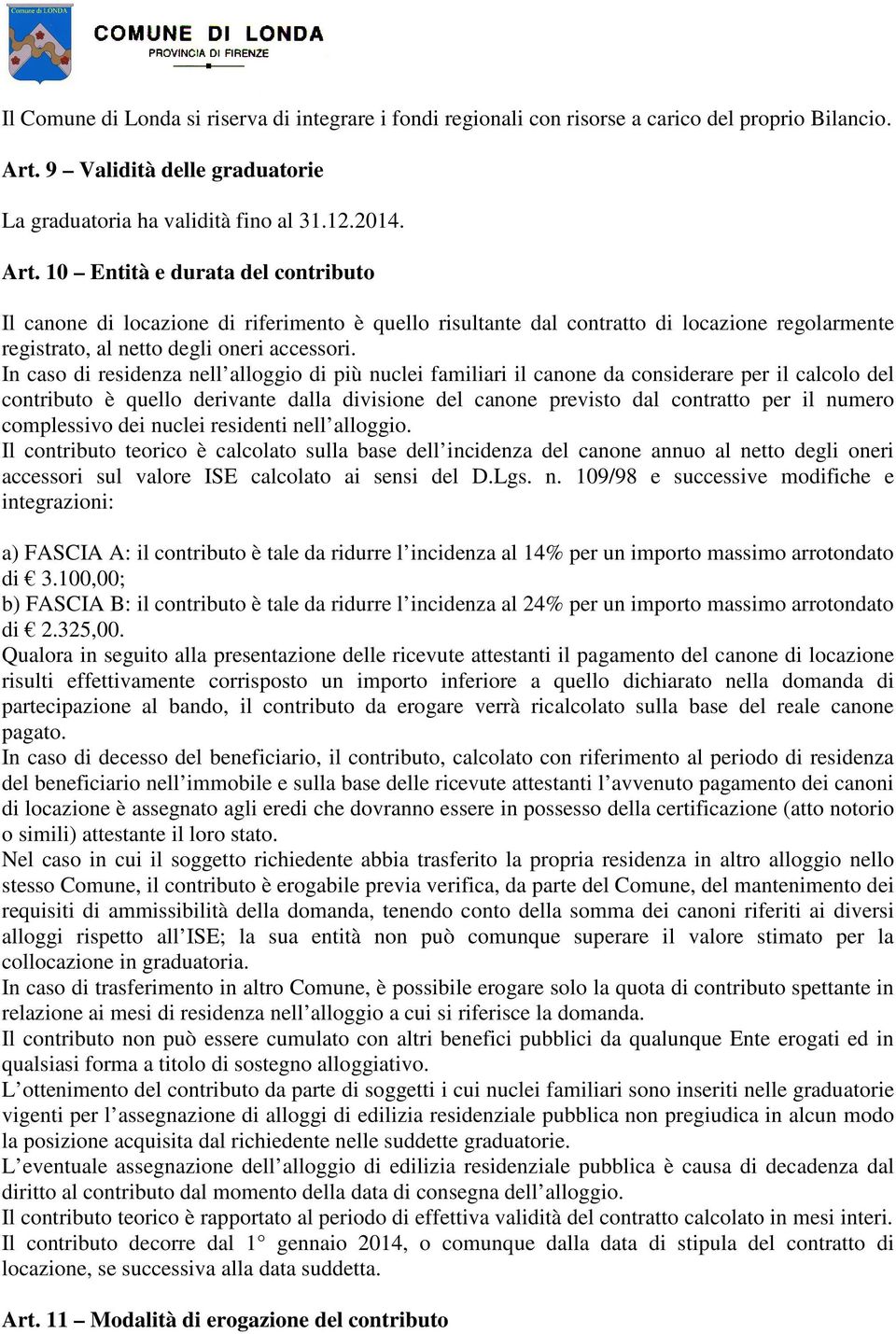 10 Entità e durata del contributo Il canone di locazione di riferimento è quello risultante dal contratto di locazione regolarmente registrato, al netto degli oneri accessori.