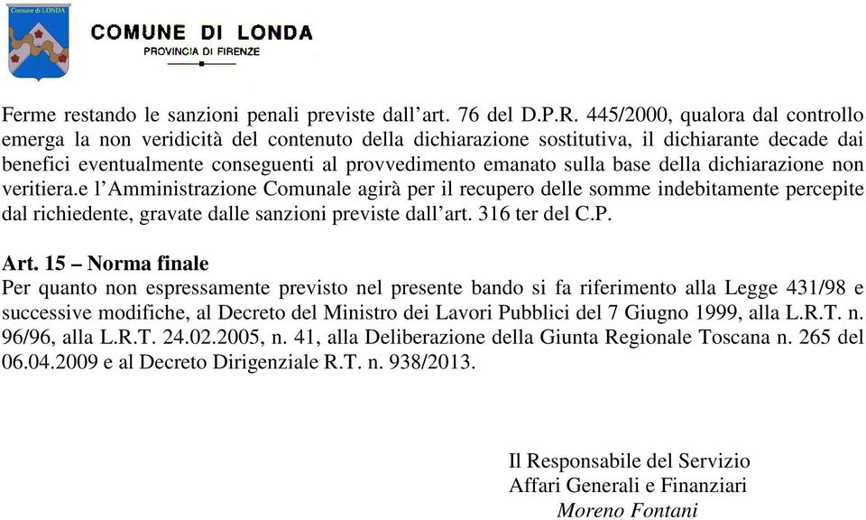 base della dichiarazione non veritiera.e l Amministrazione Comunale agirà per il recupero delle somme indebitamente percepite dal richiedente, gravate dalle sanzioni previste dall art. 316 ter del C.