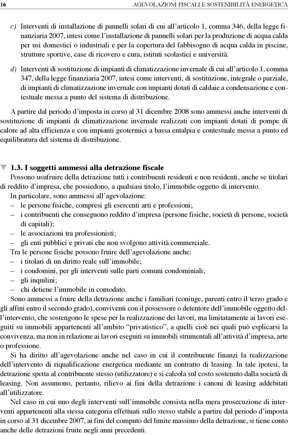 d) Interventi di sostituzione di impinti di climtizzzione invernle di cui ll rticolo 1, comm 347, dell legge finnziri 2007, intesi come interventi, di sostituzione, integrle o przile, di impinti di