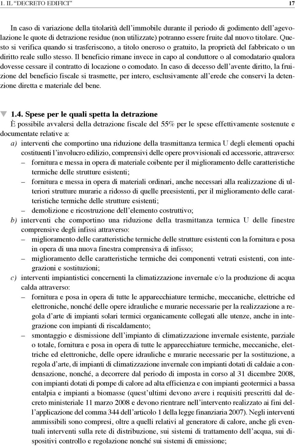 Il beneficio rimne invece in cpo l conduttore o l comodtrio qulor dovesse cessre il contrtto di loczione o comodto.