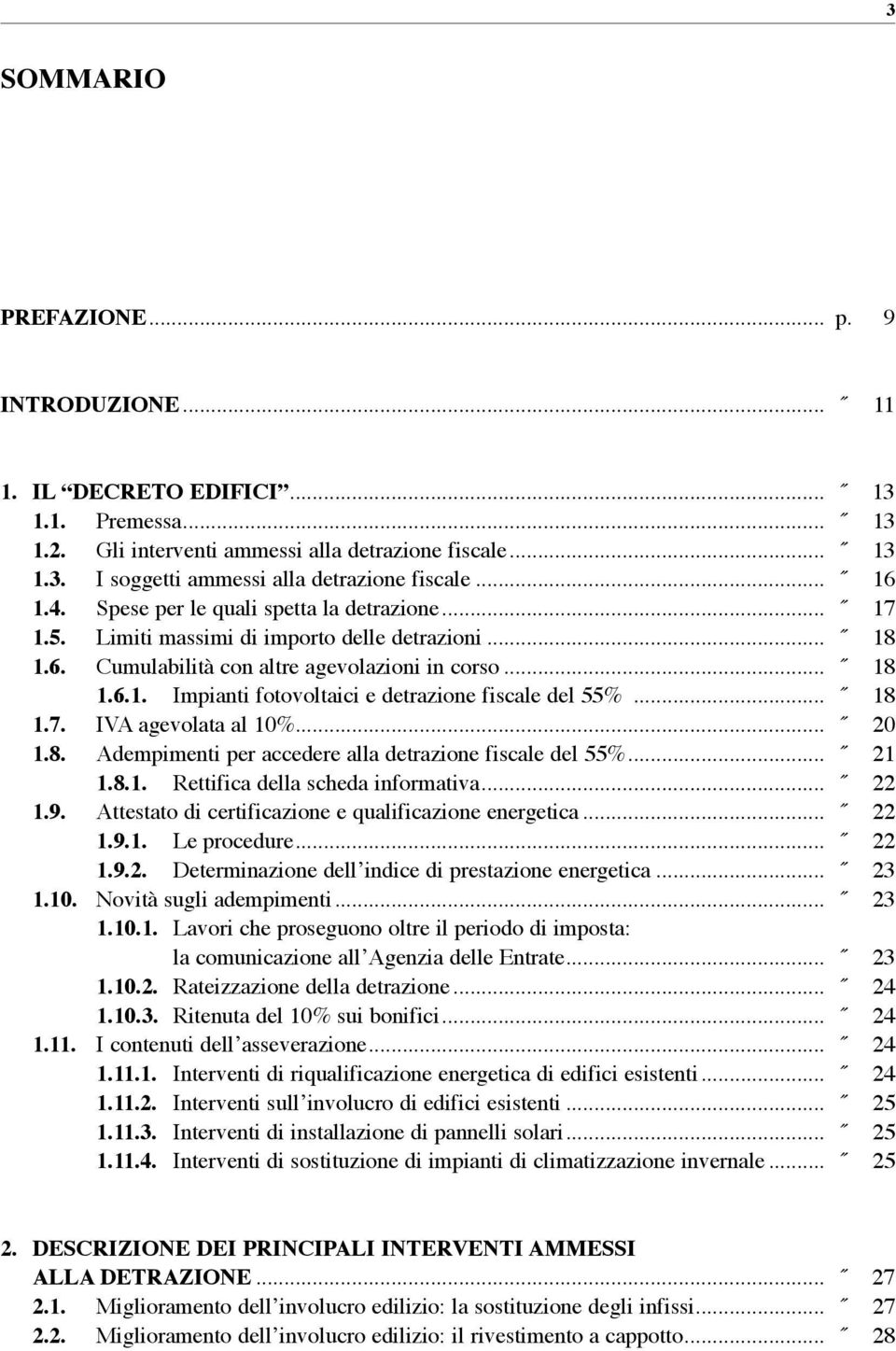 .. 18 1.7. Iv gevolt l 10%... 20 1.8. dempimenti per ccedere ll detrzione fiscle del 55%... 21 1.8.1. Rettific dell sched informtiv... 22 1.9. ttestto di certificzione e qulificzione energetic... 22 1.9.1. Le procedure.