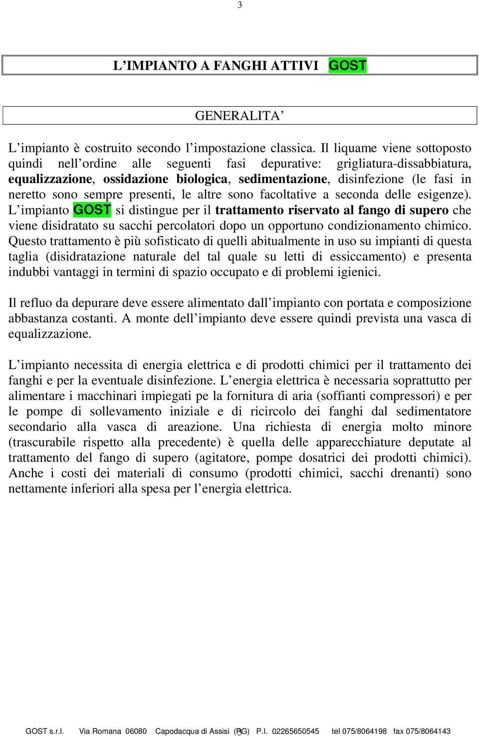 sempre presenti, le altre sono facoltative a seconda delle esigenze).