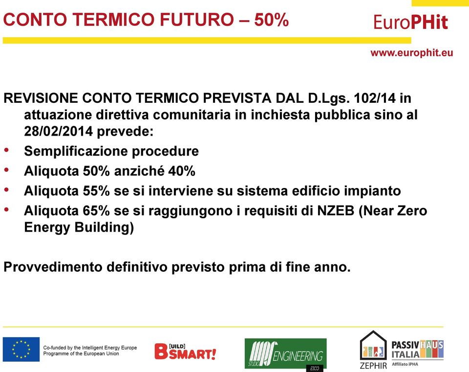 Semplificazione procedure Aliquota 50% anziché 40% Aliquota 55% se si interviene su sistema edificio