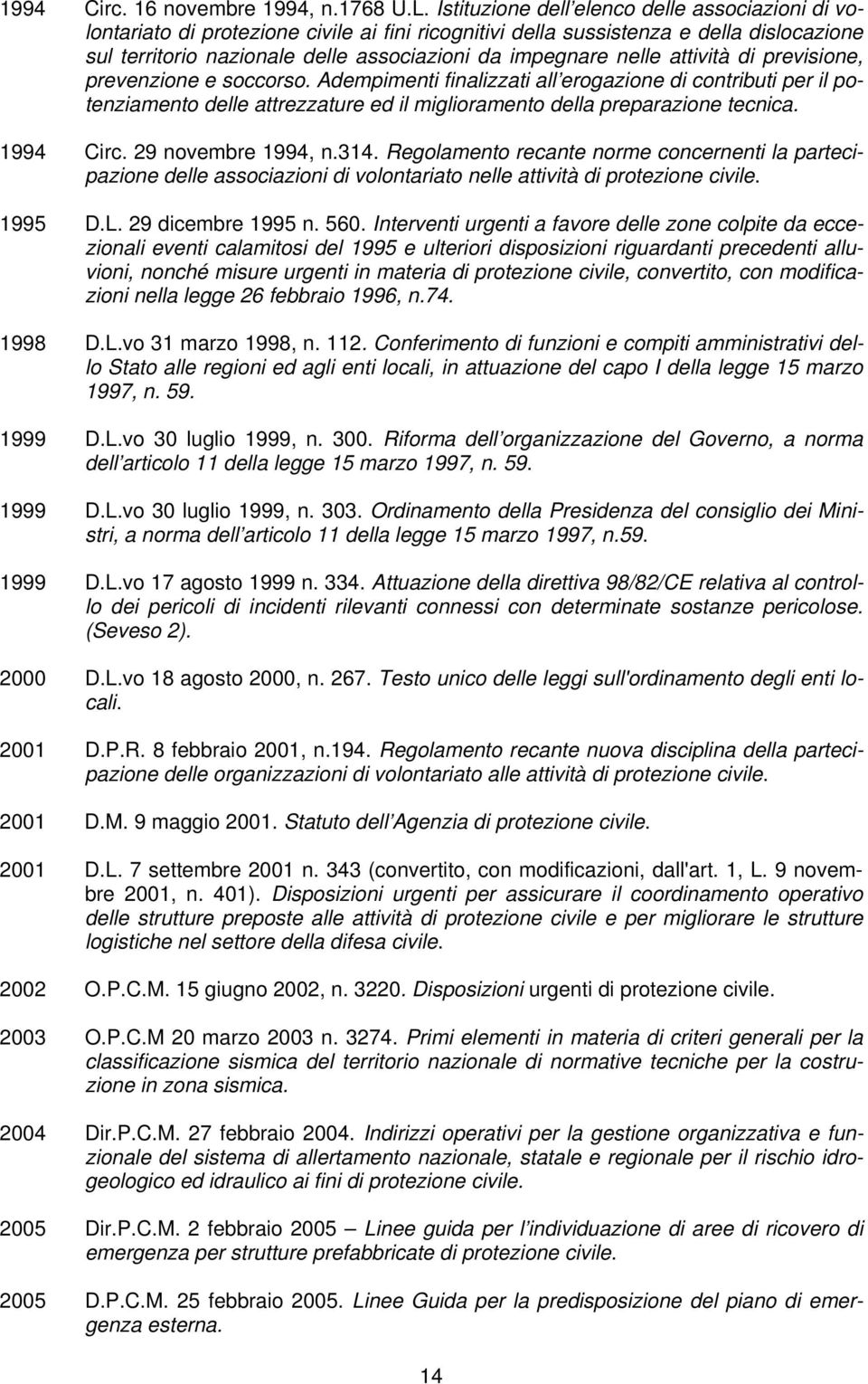 nelle attività di previsione, prevenzione e soccorso. Adempimenti finalizzati all erogazione di contributi per il potenziamento delle attrezzature ed il miglioramento della preparazione tecnica.