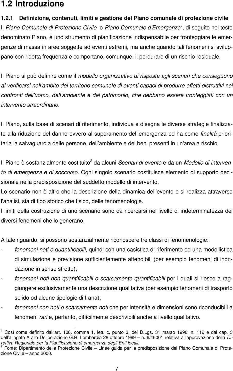 frequenza e comportano, comunque, il perdurare di un rischio residuale.