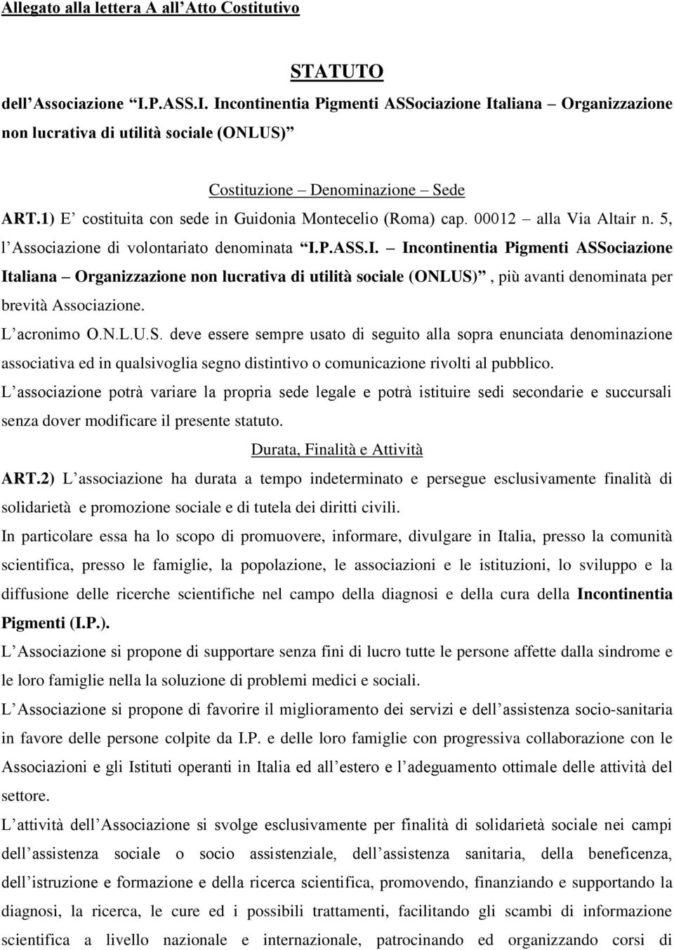 1) E costituita con sede in Guidonia Montecelio (Roma) cap. 00012 alla Via Altair n. 5, l Associazione di volontariato denominata I.