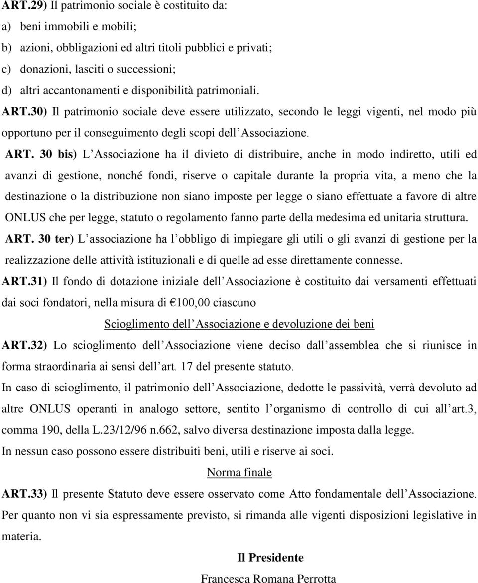 30) Il patrimonio sociale deve essere utilizzato, secondo le leggi vigenti, nel modo più opportuno per il conseguimento degli scopi dell Associazione. ART.