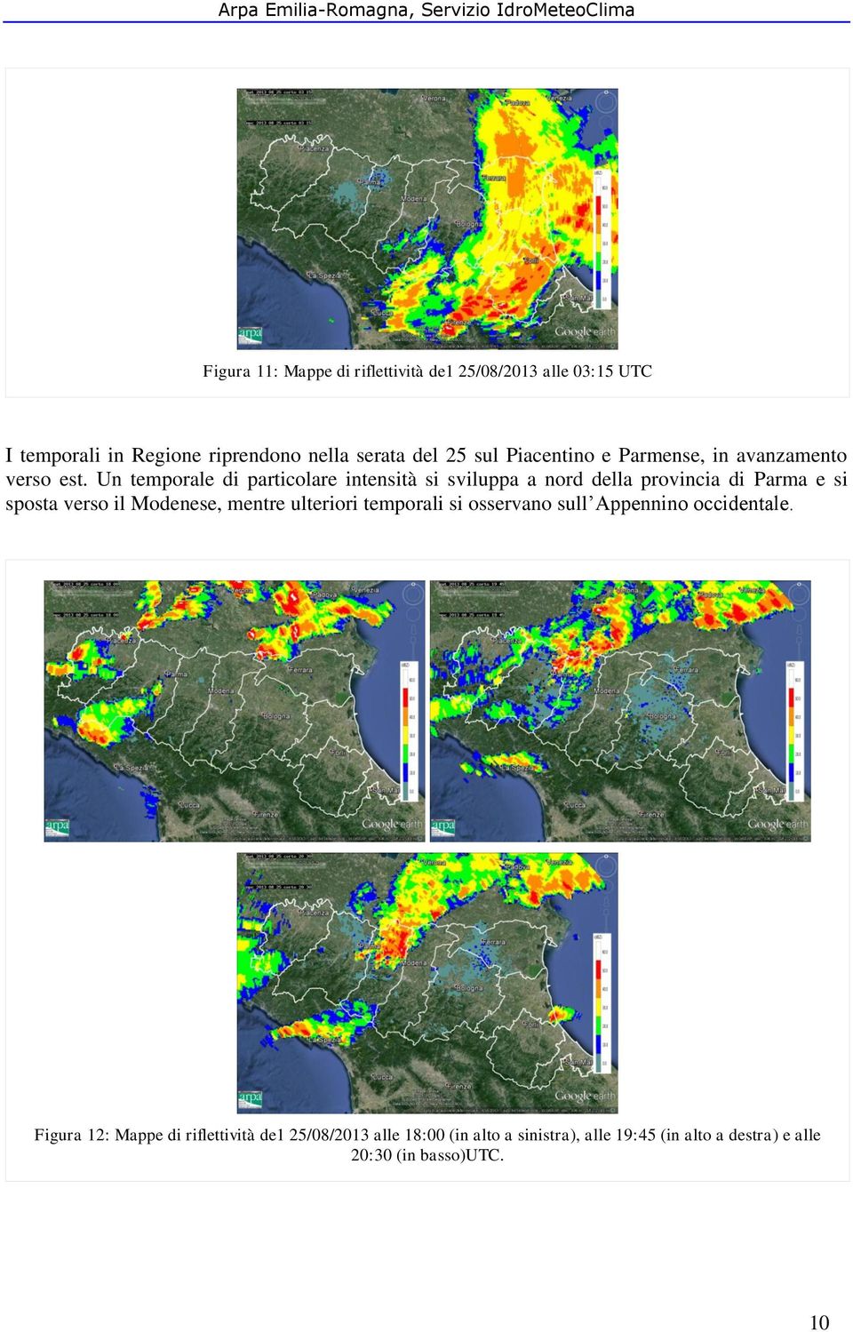 Un temporale di particolare intensità si sviluppa a nord della provincia di Parma e si sposta verso il Modenese, mentre