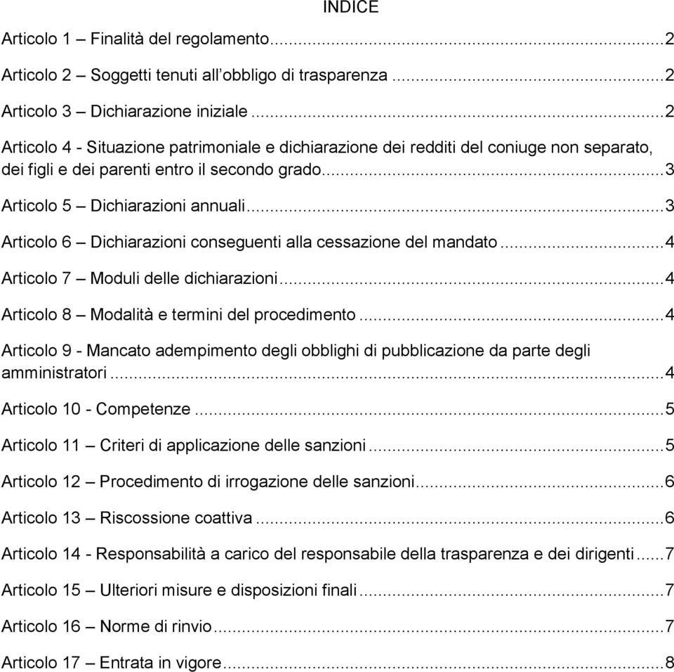 .. 3 Articolo 6 Dichiarazioni conseguenti alla cessazione del mandato... 4 Articolo 7 Moduli delle dichiarazioni... 4 Articolo 8 Modalità e termini del procedimento.