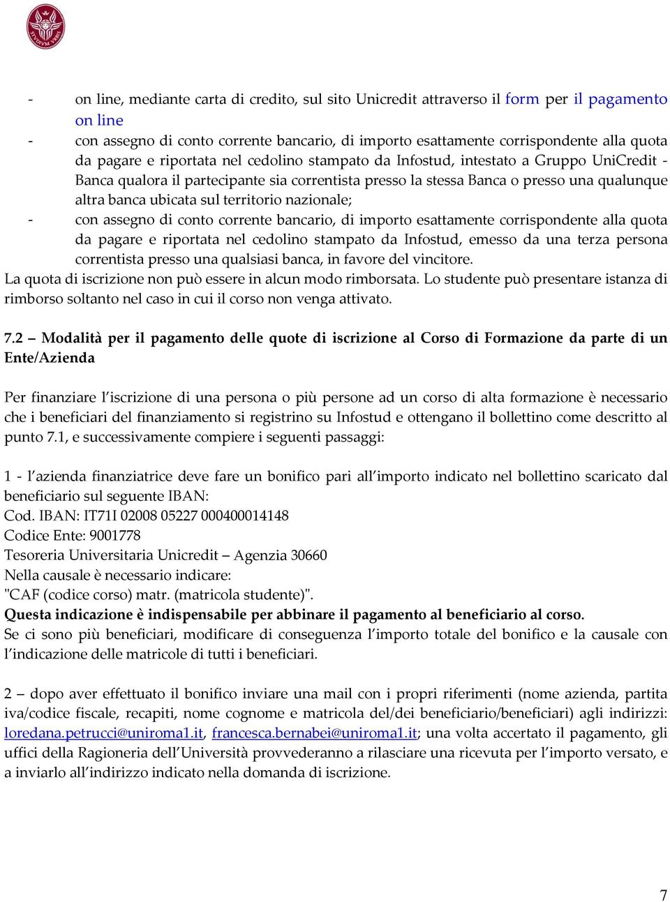 territorio nazionale; con assegno di conto corrente bancario, di importo esattamente corrispondente alla quota da pagare e riportata nel cedolino stampato da Infostud, emesso da una terza persona