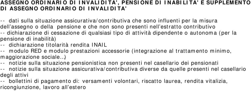 dichiarazione titolarità rendita INAIL -- modulo RED e modulo prestazioni accessorie (integrazione al trattamento minimo, maggiorazione sociale ) -- notizie sulla situazione pensionistica non