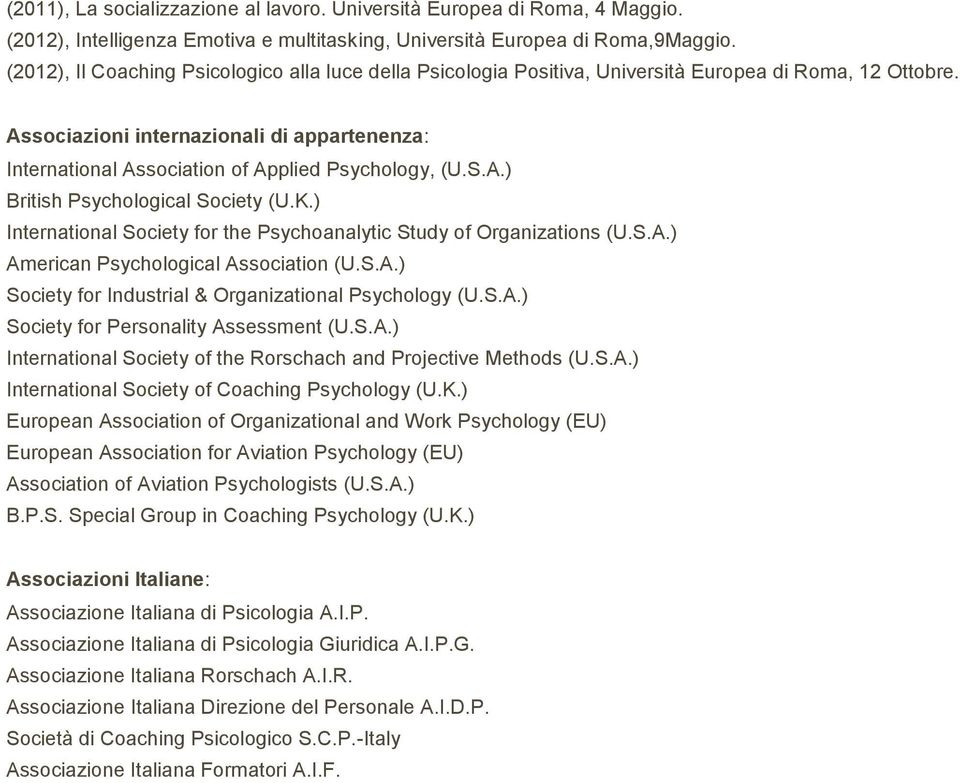 Associazioni internazionali di appartenenza: International Association of Applied Psychology, (U.S.A.) British Psychological Society (U.K.