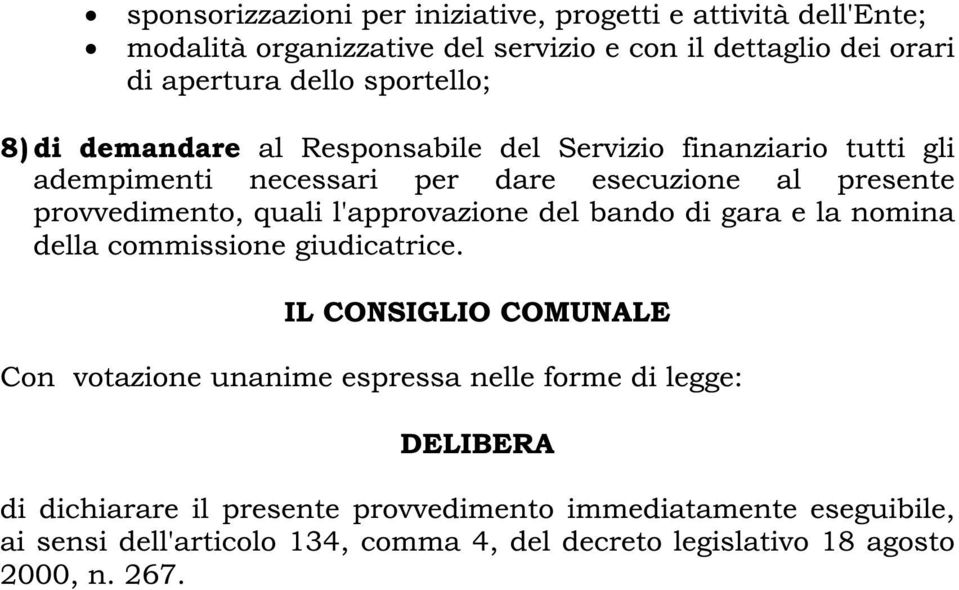 l'approvazione del bando di gara e la nomina della commissione giudicatrice.