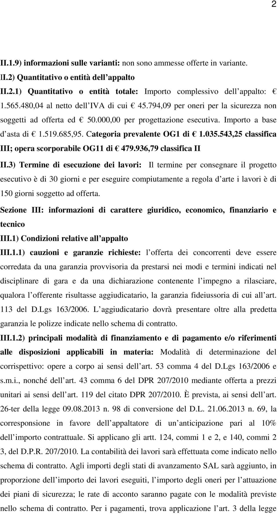 Categoria prevalente OG1 di 1.035.543,25 classifica III; opera scorporabile OG11 di 479.936,79 classifica II II.