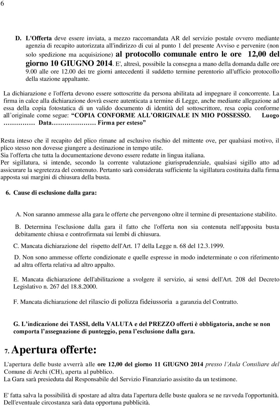 00 dei tre giorni antecedenti il suddetto termine perentorio all'ufficio protocollo della stazione appaltante.