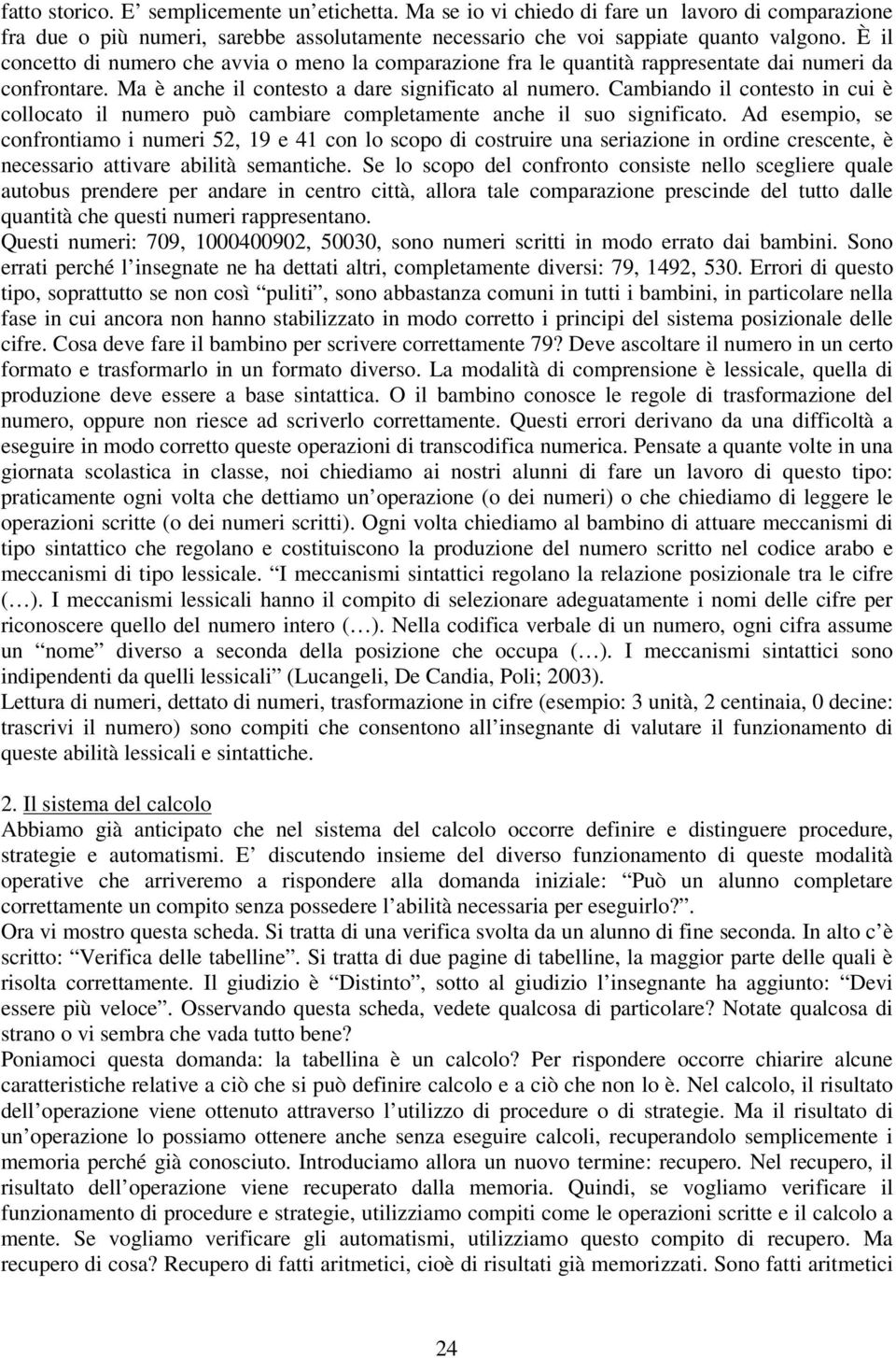 Cambiando il contesto in cui è collocato il numero può cambiare completamente anche il suo significato.