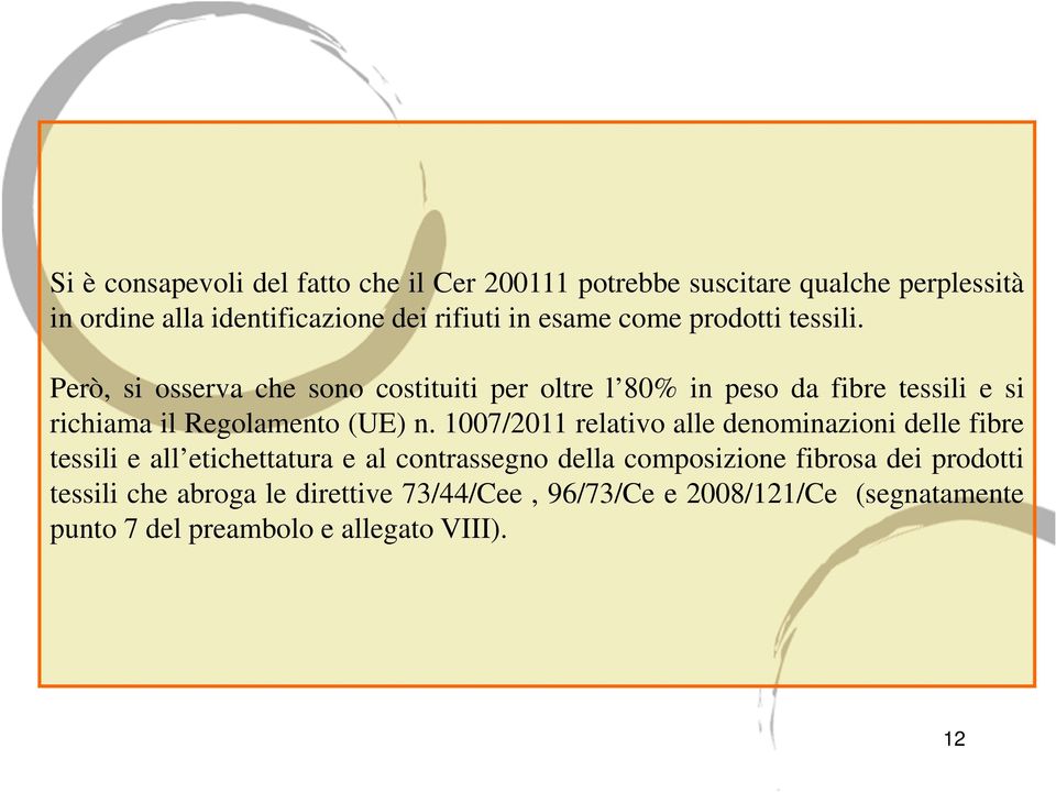 Però, si osserva che sono costituiti per oltre l 80% in peso da fibre tessili e si richiama il Regolamento (UE) n.