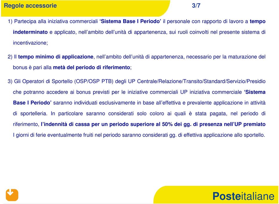 periodo di riferimento; 3) Gli Operatori di Sportello (OSP/OSP PTB) degli UP Centrale/Relazione/Transito/Standard/Servizio/Presidio che potranno accedere ai bonus previsti per le iniziative