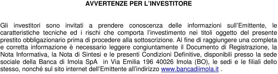 Al fine di raggiungere una completa e corretta informazione è necessario leggere congiuntamente il Documento di Registrazione, la Nota Informativa, la Nota di Sintesi e le