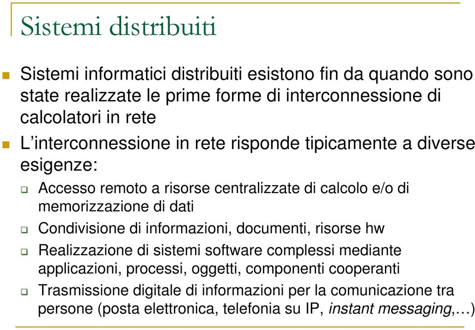 dati Condivisione di informazioni, documenti, risorse hw Realizzazione di sistemi software complessi mediante applicazioni, processi, oggetti,