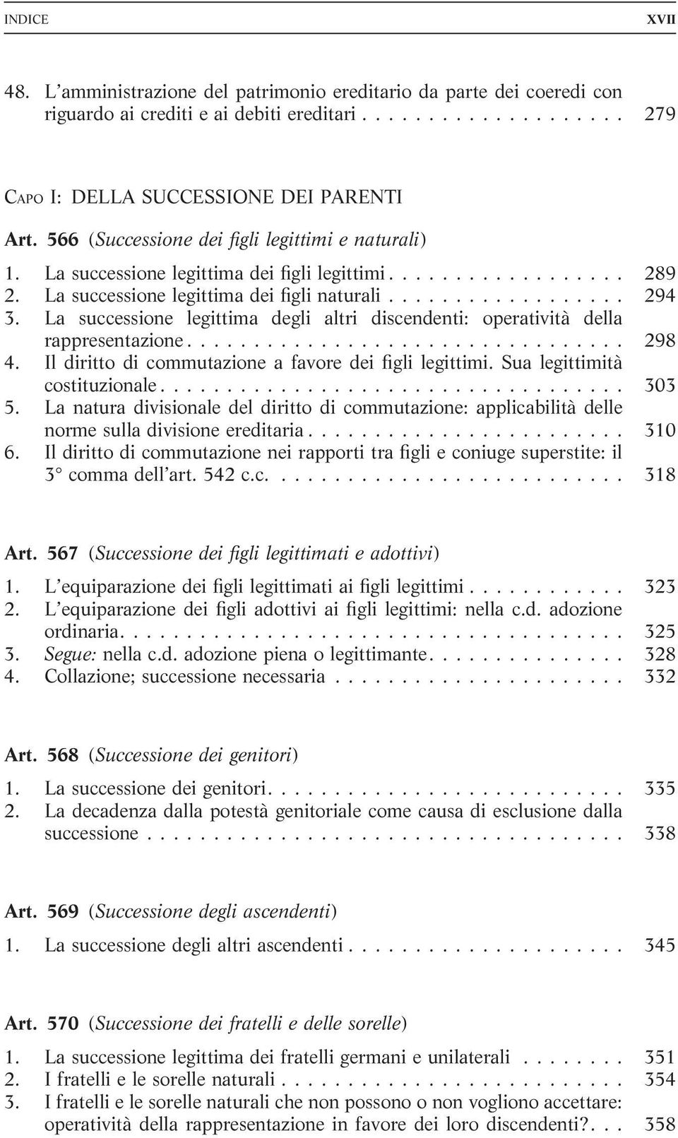 La successione legittima degli altri discendenti: operatività della rappresentazione................................. 298 4. Il diritto di commutazione a favore dei figli legittimi.