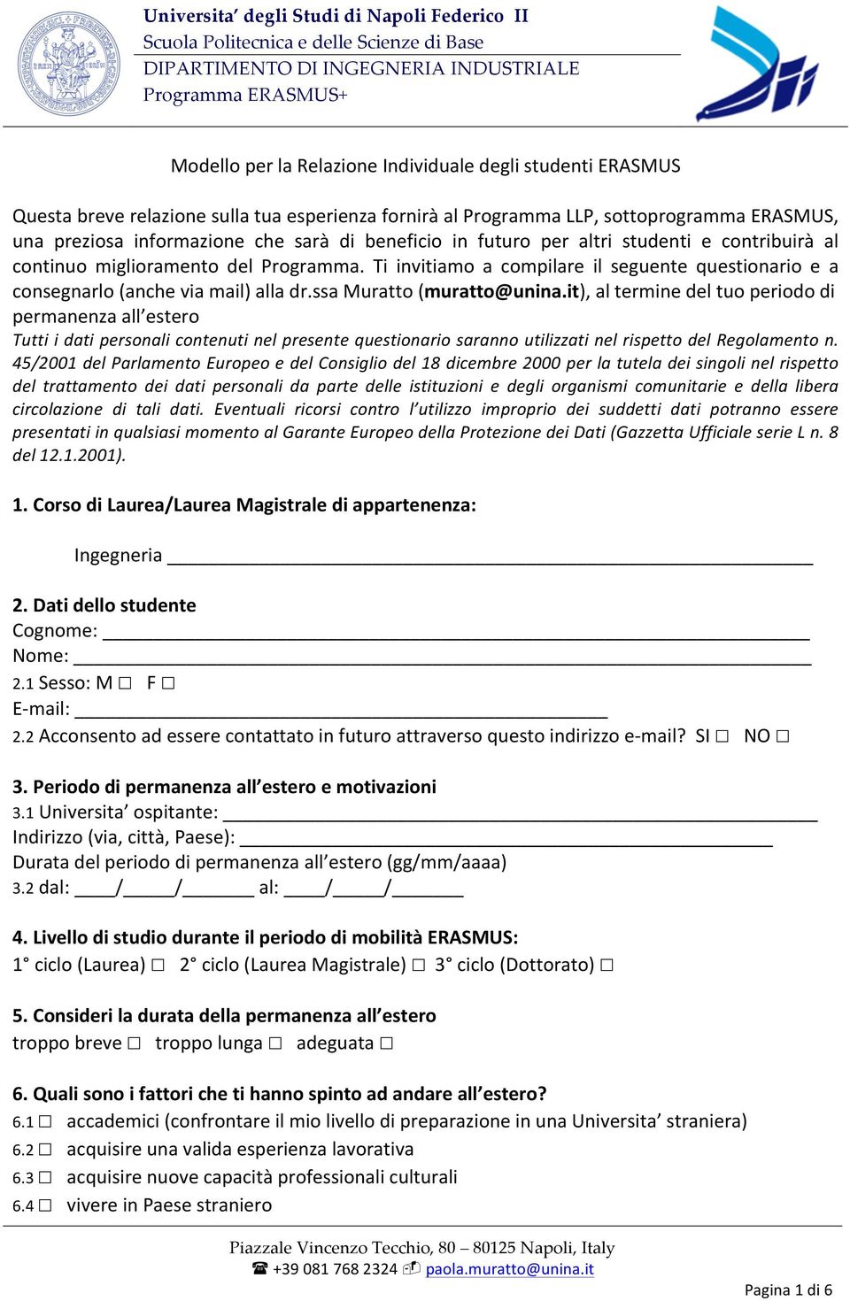 ssa Muratto (muratto@unina.it), al termine del tuo periodo di permanenza all estero Tutti i dati personali contenuti nel presente questionario saranno utilizzati nel rispetto del Regolamento n.