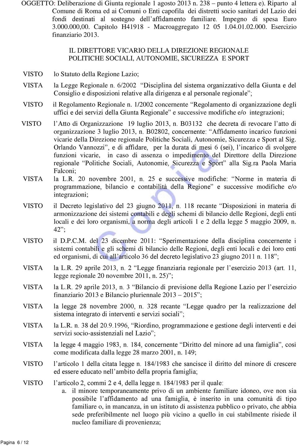 Capitolo H41918 - Macroaggregato 12 05 1.04.01.02.000. Esercizio finanziario 2013.