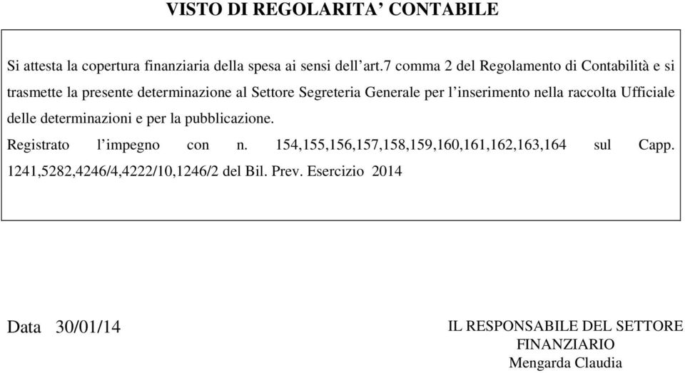 inserimento nella raccolta Ufficiale delle determinazioni e per la pubblicazione. Registrato l impegno con n.