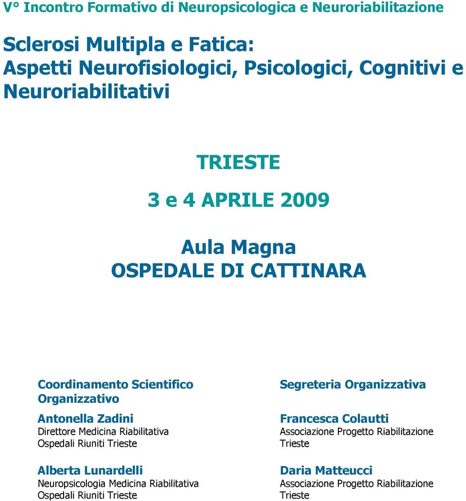 Direttore Medicina Riabilitativa Ospedali Riuniti Trieste Alberta Lunardelli Neuropsicologia Medicina Riabilitativa Ospedali Riuniti Trieste