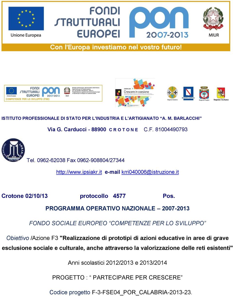 PROGRAMMA OPERATIVO NAZIONALE 2007-2013 FONDO SOCIALE EUROPEO COMPETENZE PER LO SVILUPPO Obiettivo /Azione F3 "Realizzazione di prototipi di azioni educative in