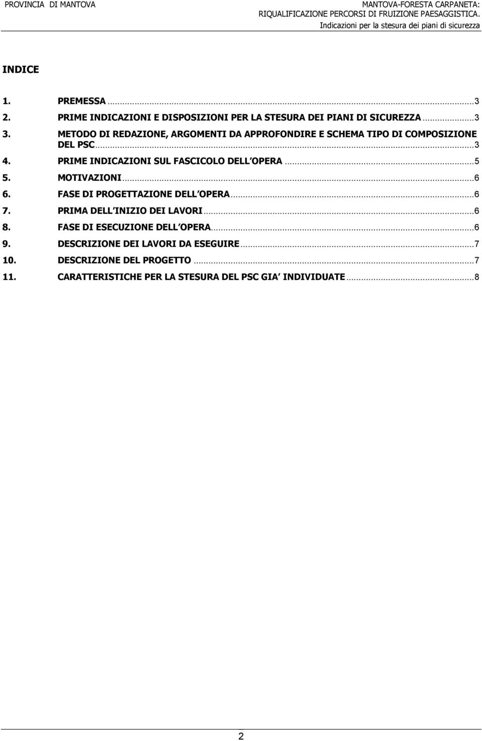 PRIME INDICAZIONI SUL FASCICOLO DELL OPERA...5 5. MOTIVAZIONI...6 6. FASE DI PROGETTAZIONE DELL OPERA...6 7.