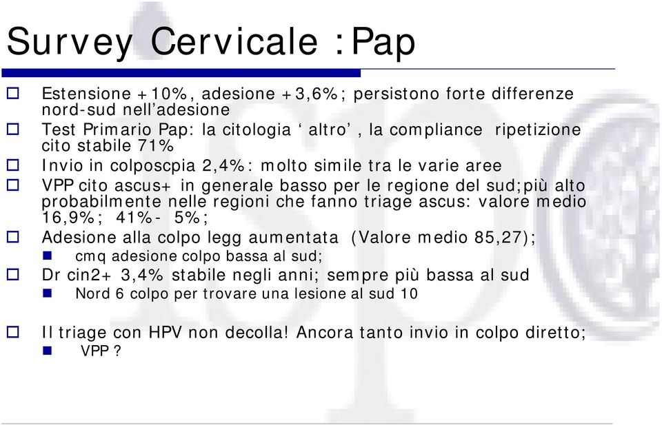 probabilmente nelle regioni che fanno triage ascus: valore medio 16,9%; 41%- 5%; Adesione alla colpo legg aumentata (Valore medio 85,27); cmq adesione colpo bassa