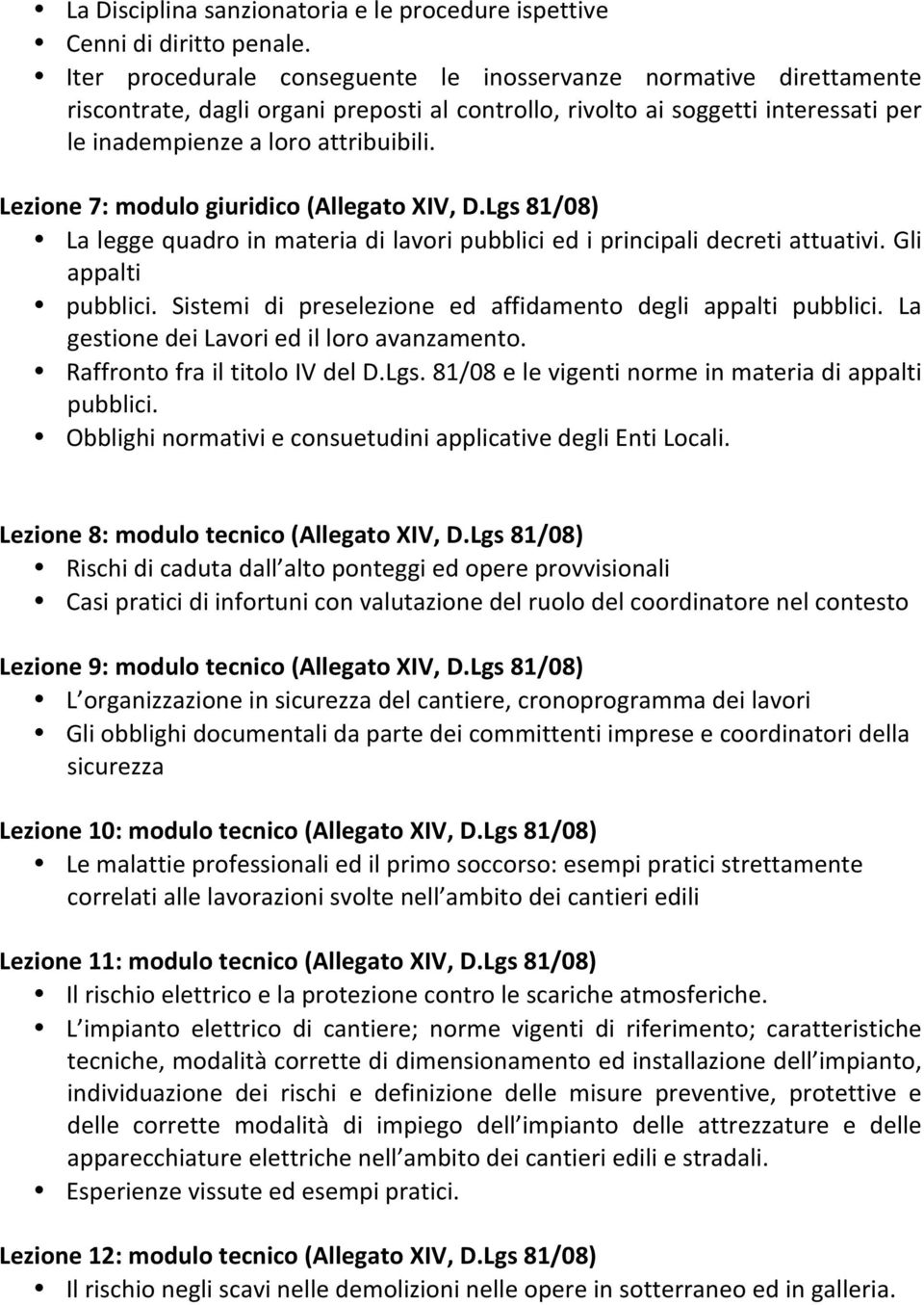 Lezione 7: modulo giuridico (Allegato XIV, D.Lgs 81/08) La legge quadro in materia di lavori pubblici ed i principali decreti attuativi. Gli appalti pubblici.