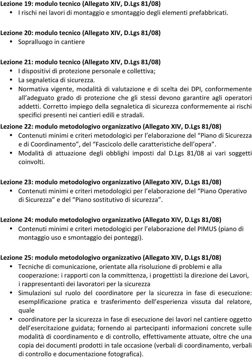 Normativa vigente, modalità di valutazione e di scelta dei DPI, conformemente all adeguato grado di protezione che gli stessi devono garantire agli operatori addetti.