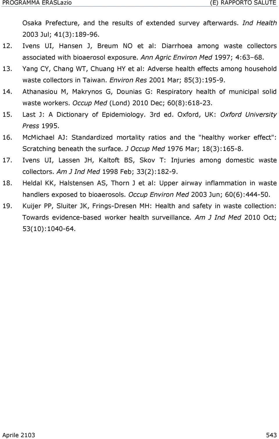 Yang CY, Chang WT, Chuang HY et al: Adverse health effects among household waste collectors in Taiwan. Environ Res 2001 Mar; 85(3):195-9. 14.