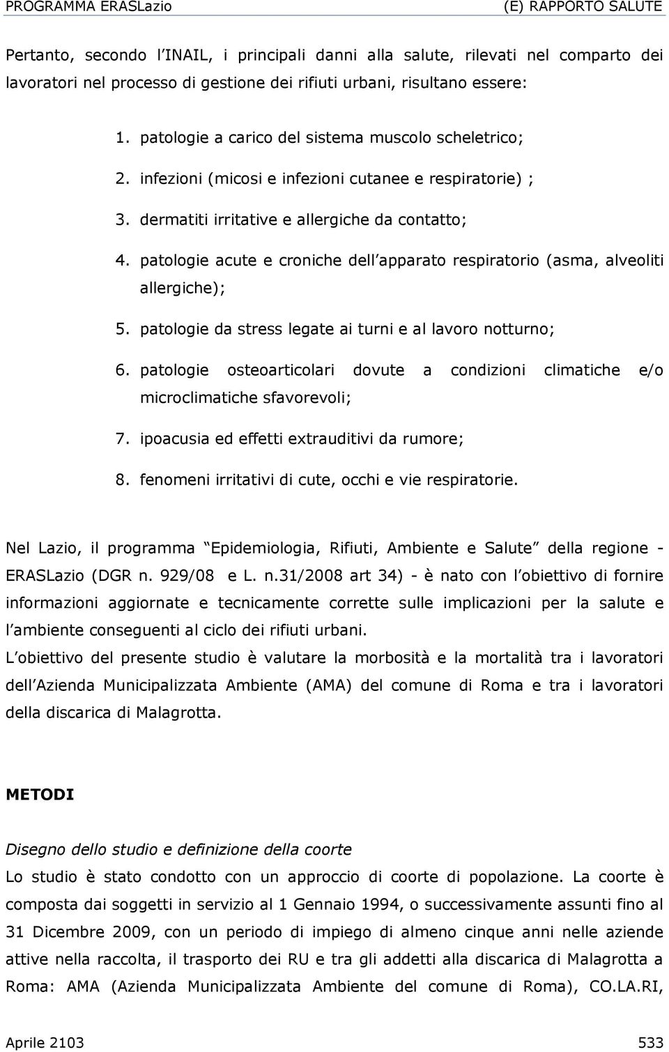 patologie acute e croniche dell apparato respiratorio (asma, alveoliti allergiche); 5. patologie da stress legate ai turni e al lavoro notturno; 6.