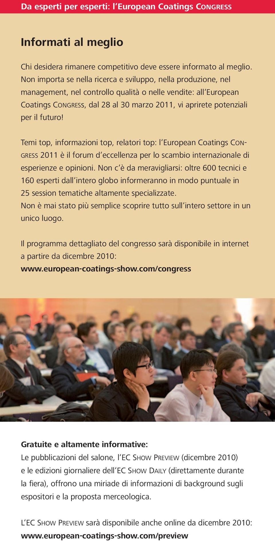 il futuro! Temi top, informazioni top, relatori top: l European Coatings Congress 2011 è il forum d eccellenza per lo scambio internazionale di esperienze e opinioni.
