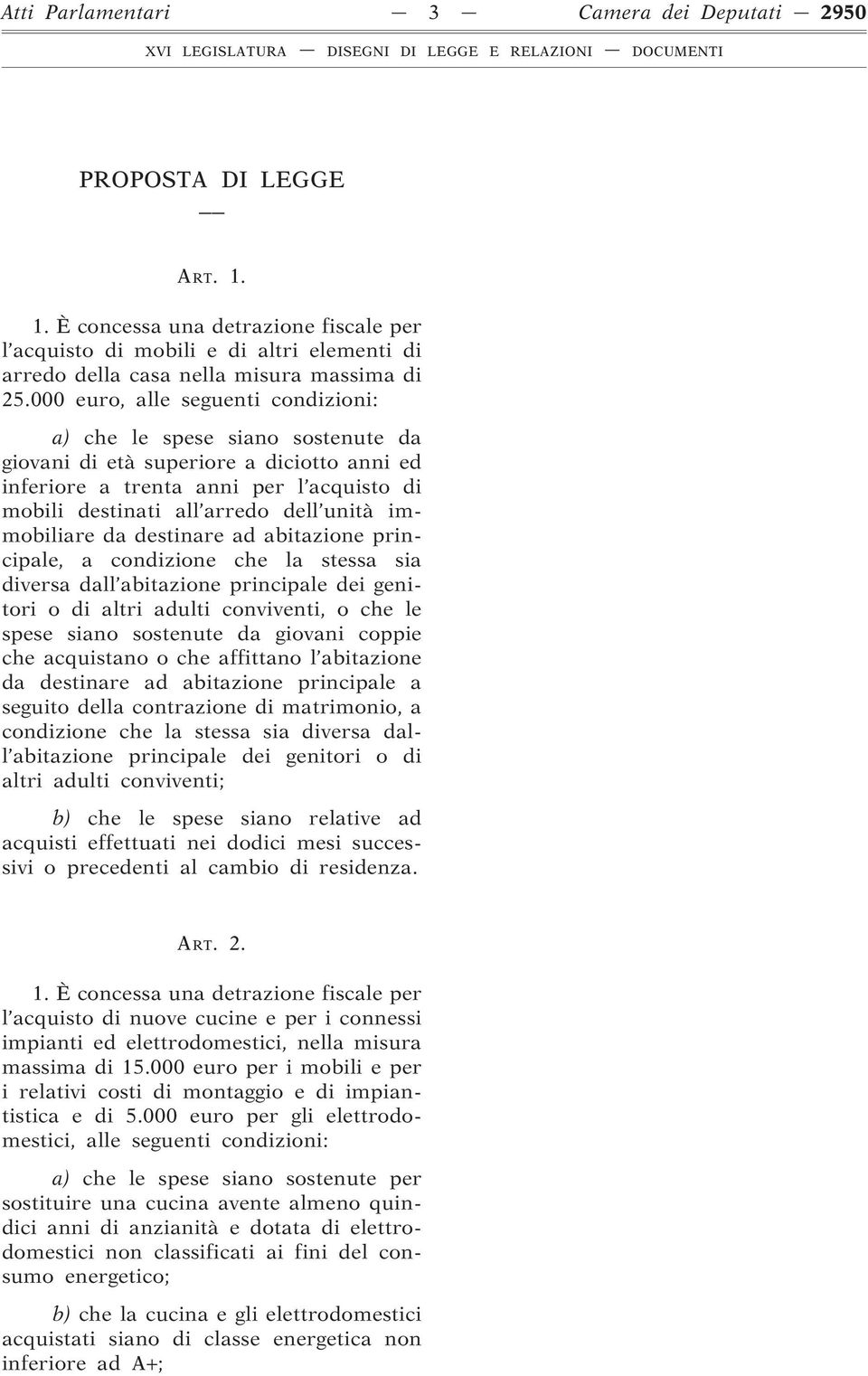 immobiliare da destinare ad abitazione principale, a condizione che la stessa sia diversa dall abitazione principale dei genitori o di altri adulti conviventi, o che le spese siano sostenute da