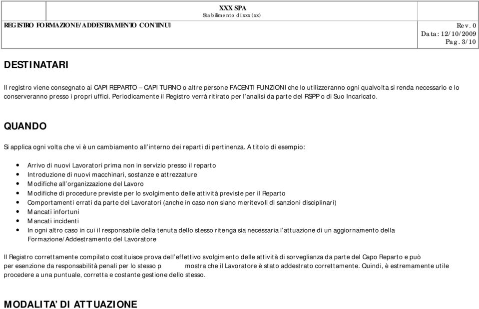 A titolo di smpio: Arrivo di nuovi Lavoratori prima non in srvizio prsso il rparto Introduzion di nuovi macchinari, sostanz attrzzatur Modifich all organizzazion dl Lavoro Modifich di procdur prvist