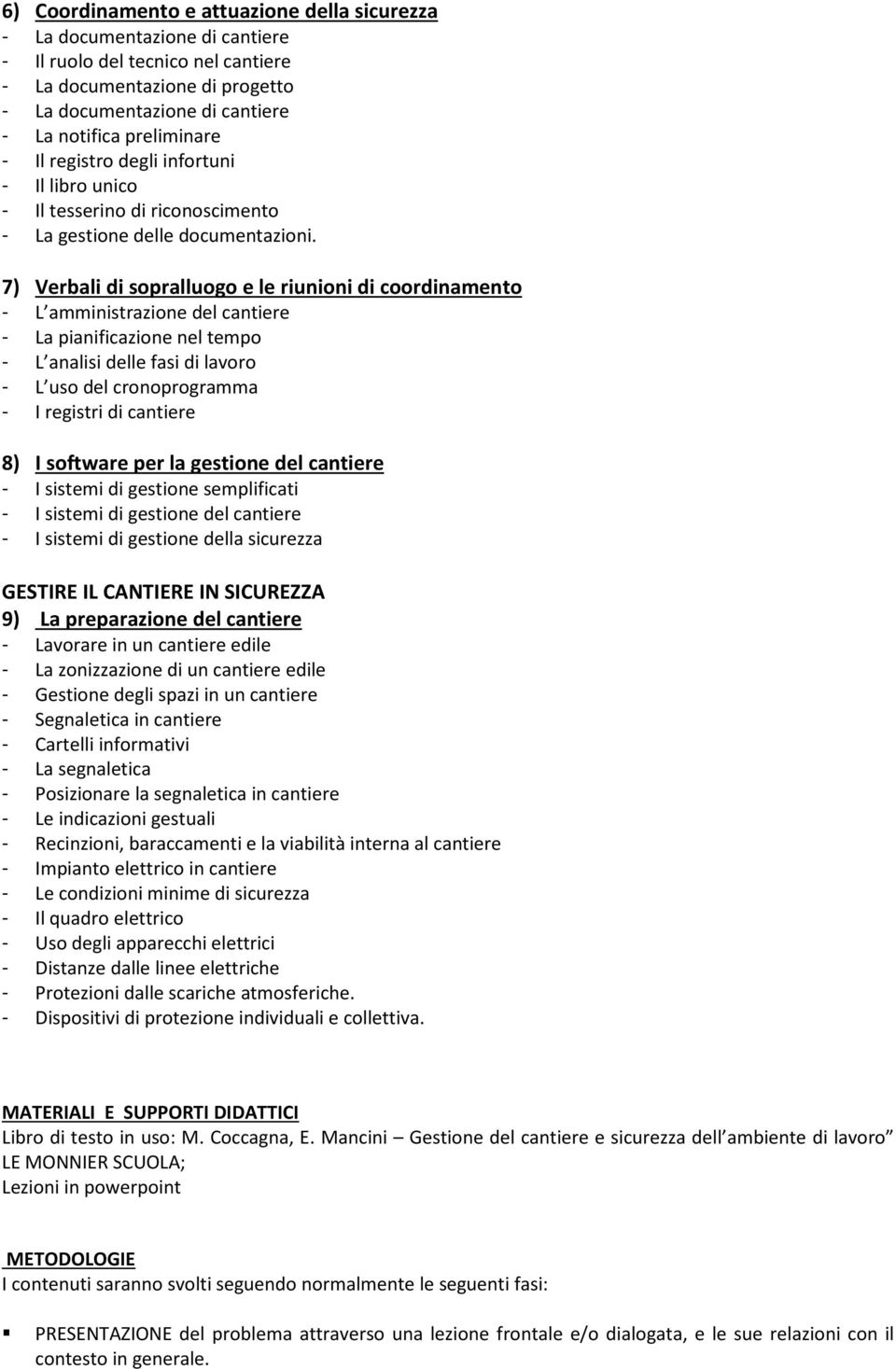 7) Verbali di sopralluogo e le riunioni di coordinamento - L amministrazione del cantiere - La pianificazione nel tempo - L analisi delle fasi di lavoro - L uso del cronoprogramma - I registri di