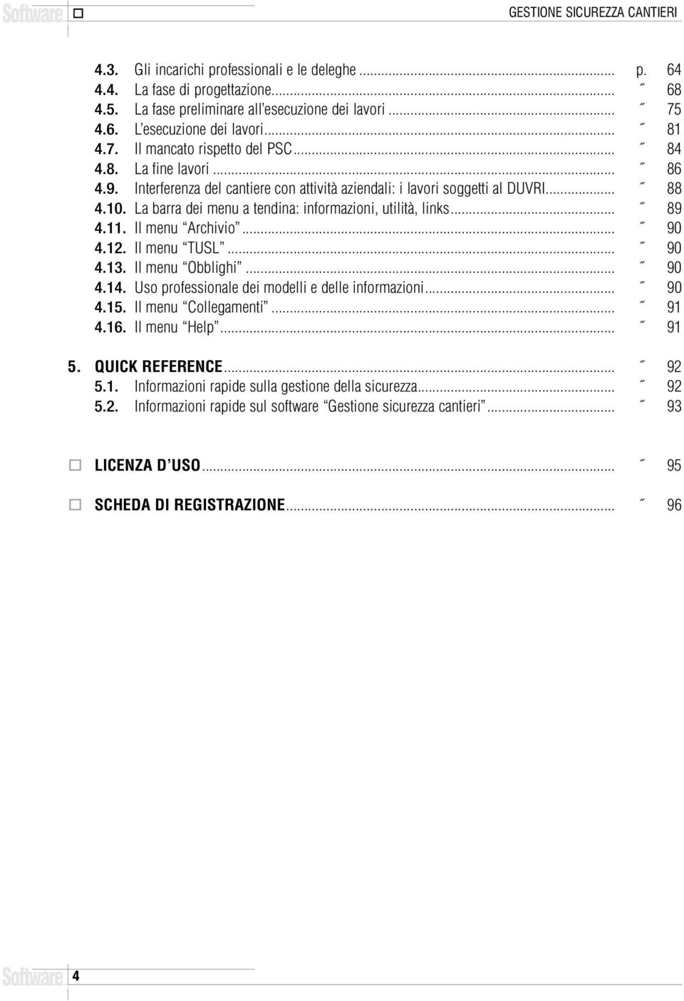 La barra dei menu a tendina: informazioni, utilità, links... 89 4.11. Il menu Archivio... 90 4.12. Il menu TUSL... 90 4.13. Il menu Obblighi... 90 4.14.