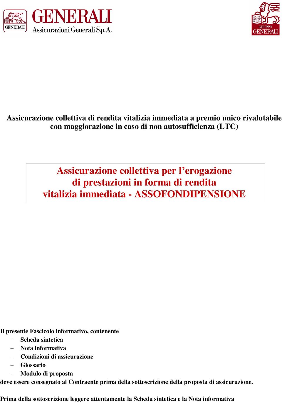 informativo, contenente Scheda sintetica Nota informativa Condizioni di assicurazione Glossario Modulo di proposta deve essere consegnato al