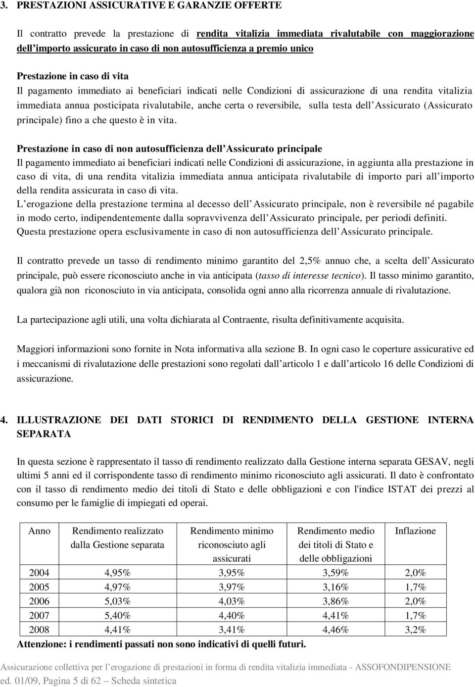 certa o reversibile, sulla testa dell Assicurato (Assicurato principale) fino a che questo è in vita.