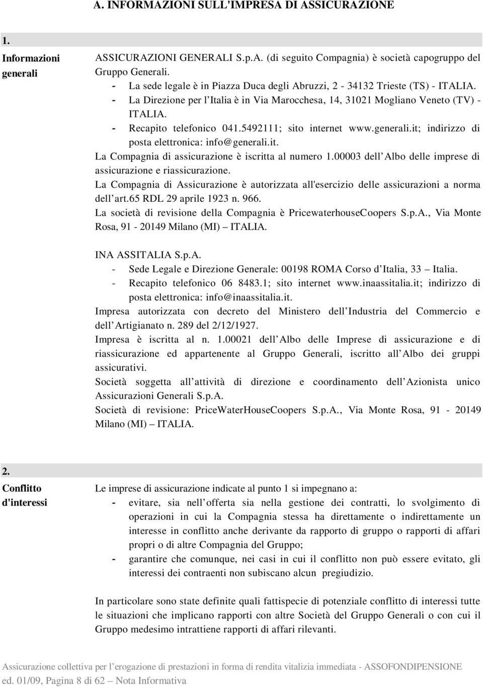 5492111; sito internet www.generali.it; indirizzo di posta elettronica: info@generali.it. La Compagnia di assicurazione è iscritta al numero 1.