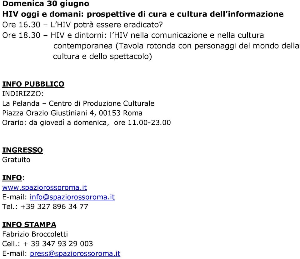 PUBBLICO INDIRIZZO: La Pelanda Centro di Produzione Culturale Piazza Orazio Giustiniani 4, 00153 Roma Orario: da giovedì a domenica, ore 11.00-23.