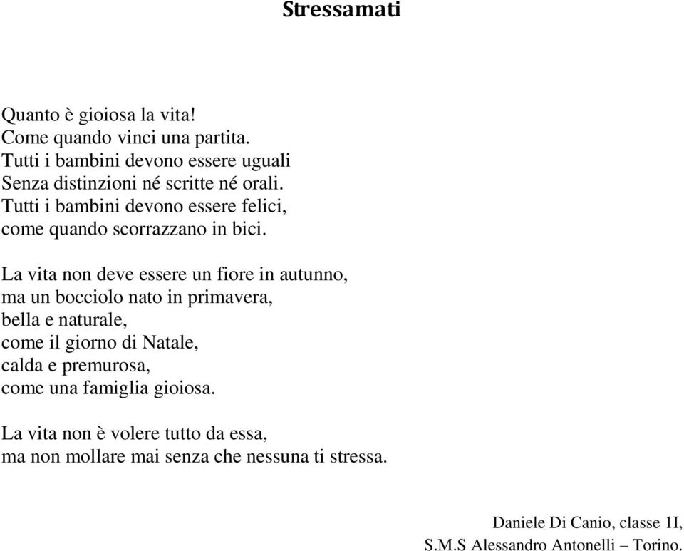 Tutti i bambini devono essere felici, come quando scorrazzano in bici.