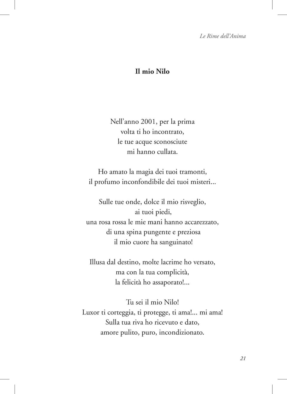 .. Sulle tue onde, dolce il mio risveglio, ai tuoi piedi, una rosa rossa le mie mani hanno accarezzato, di una spina pungente e preziosa il mio cuore ha